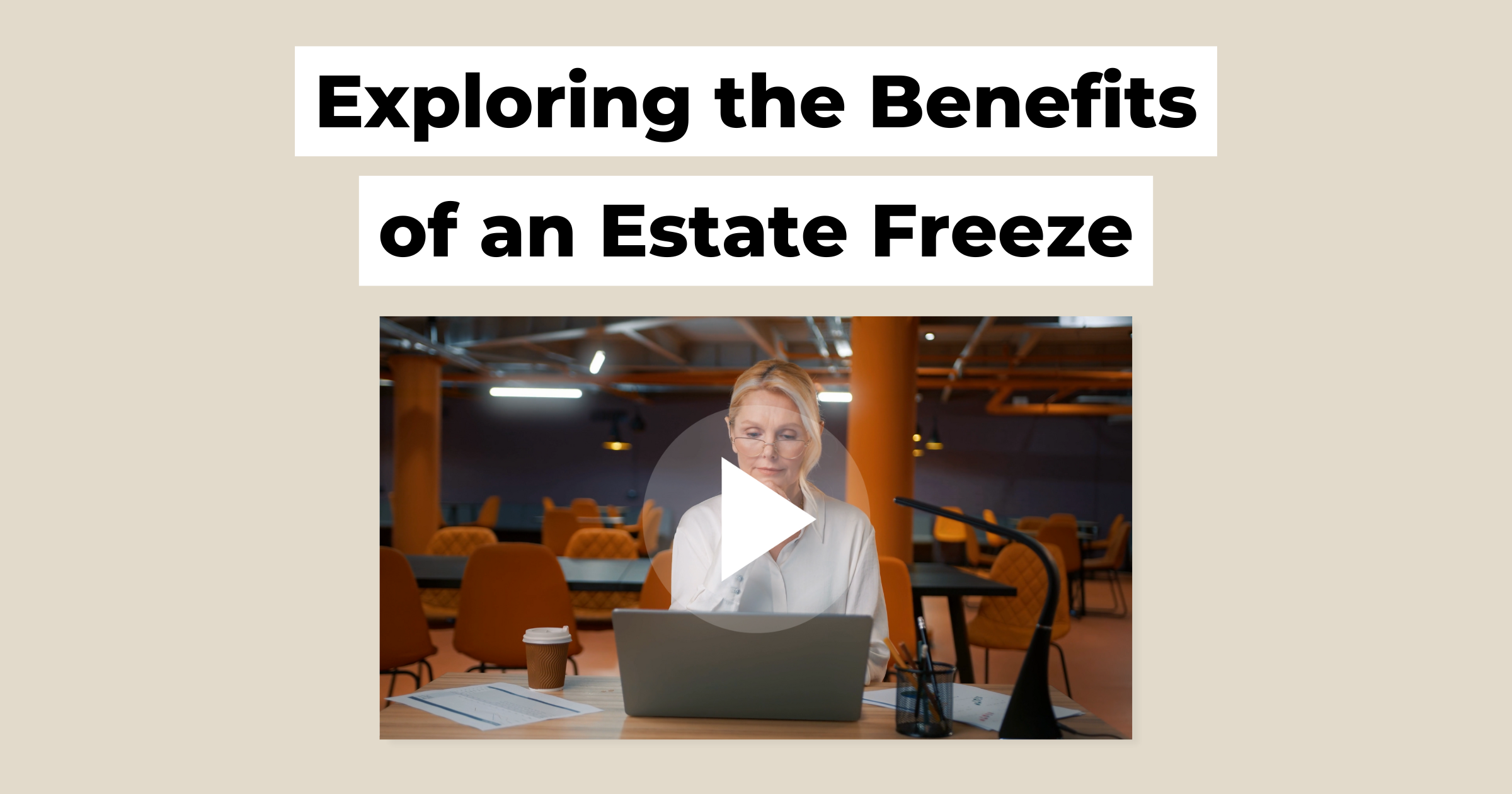 thumbnail exploring the benefits of an estate freeze